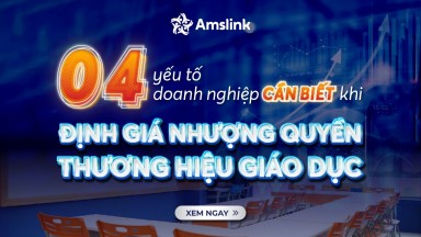 4 YẾU TỐ DOANH NGHIỆP CẦN BIẾT KHI ĐỊNH GIÁ NHƯỢNG QUYỀN THƯƠNG HIỆU GIÁO DỤC